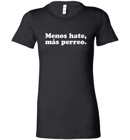 $19.95 – Menos hate, mas perreo funny Lady T-Shirt