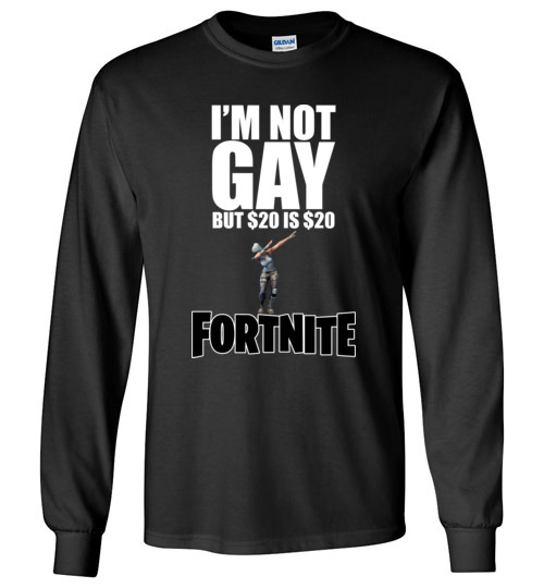 $23.95 – Funny Fortnite Shirts: I'm not gay but 20$ is 20$ Long Sleeve Shirt