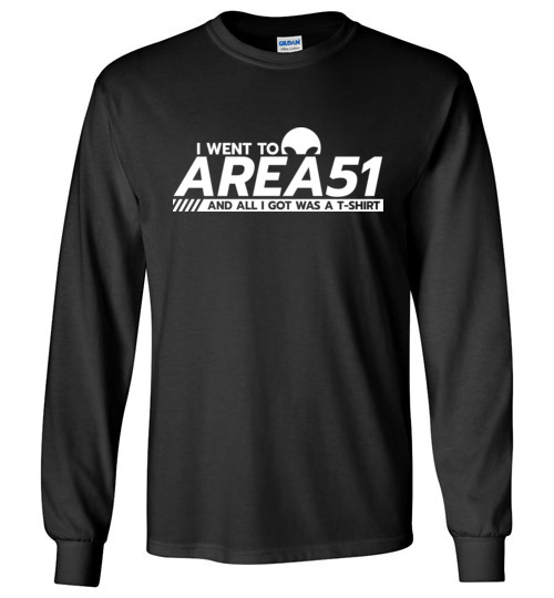 $23.95 – Funny Area51 Run shirts: I went to Area51 and all I got was a T-Shirt - Long Sleeve shirt