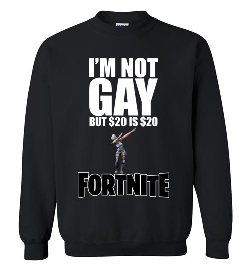 $29.95 – Funny Fortnite Shirts: I'm not gay but 20$ is 20$ Sweatshirt