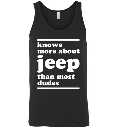 $24.95 – Knows more about Jeep than most dudes Funny Jeep Lovers Unisex Tank