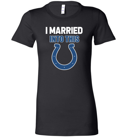 $19.95 – I Married Into This Indianapolis Colts Football NFL Lady T-Shirt