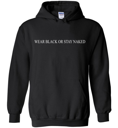 $32.95 – Wear black or stay naked funny Hoodie