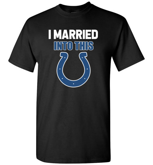 $18.95 – I Married Into This Indianapolis Colts Football NFL T-Shirt