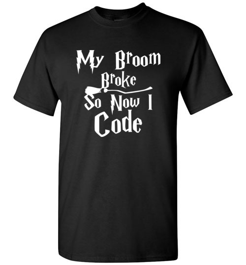 $18.95 – My Broom Broke So Now I Code Funny Harry Potter T-Shirt