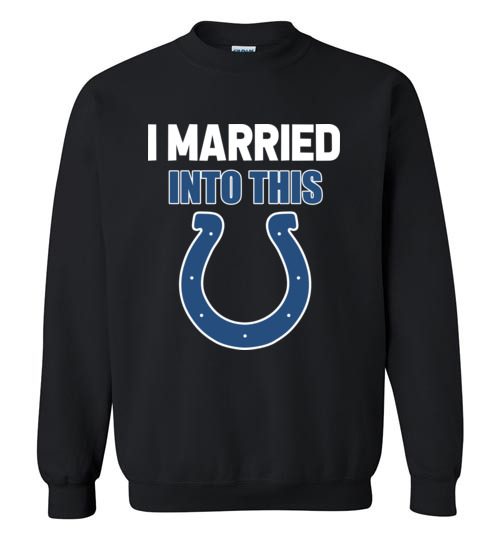 $29.95 – I Married Into This Indianapolis Colts Football NFL Sweatshirt