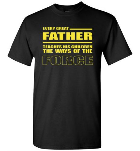Every Great Father Teaches The Force TShirt