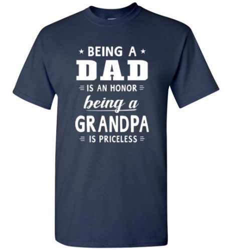 Being a Dad is an honor, Being a Grandpa is priceless