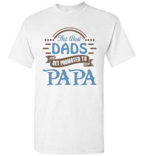 The Best Dads Get Promoted To Papa 12.99$–16.49$