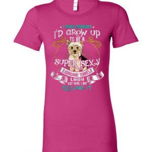 I Never Dreamed I'd Grow up to be a super sexy Yorkshire terrier lady