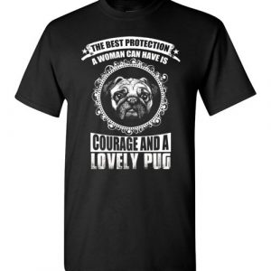 The Best Protection A Woman Can Have Is Courage And A Lovely Pug