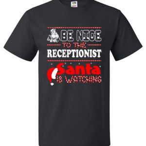 Be Nice To The Receptionist Santa Is Watching Funny Tee
