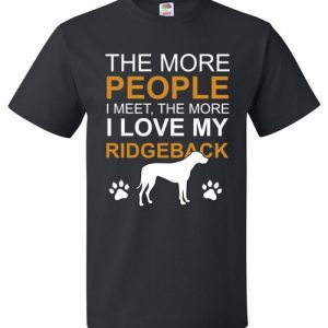 The More People I Meet, The More I Love My Ridgeback T-Shirt