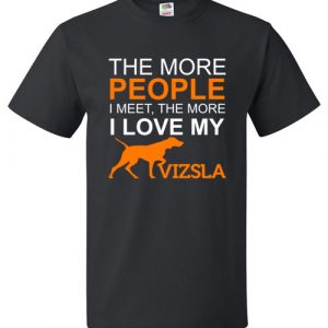 The More People I meet The More I Love My Vizsla funny T-Shirt