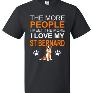 The More People I meet The More I Love My St Bernard T-Shirt