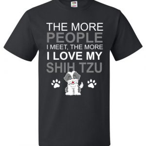 The More People I meet The More I Love My Shih Tzu funny T-Shirt