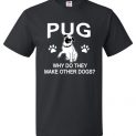 Pug Why Do They Make Other Dogs Funny Pug Lovers T-Shirt