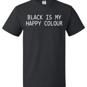 Black Is My Happy Colour Funny Tee Shirt