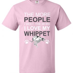 The More People I meet The More I Love My Whippet T-Shirt Dog Lover