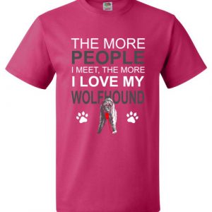 The More People I meet The More I Love My Wolfhound T-Shirt