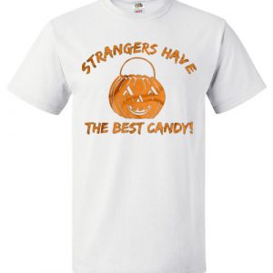 Strangers Have The Best Candy Funny, cool Halloween T-Shirt