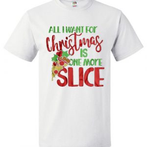 All I Want For Christmas Is One More Slice Christmas Sweater