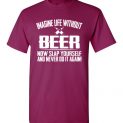 Imagine Life Without Beer - Now Slap Yourself And Never Do It Again