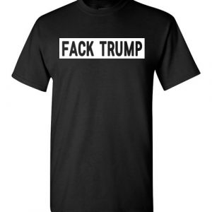 Fack Trump Anti President Trump Tee Shirt