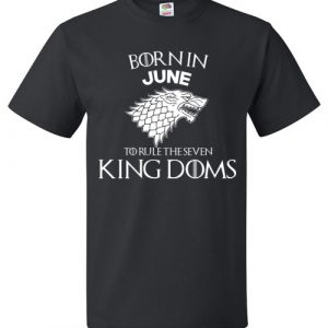 Born In June To Rule The Seven Kingdoms Game Of Thrones T-Shirt