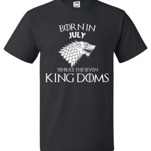 Born In July To Rule The Seven Kingdoms Game Of Thrones T-Shirt