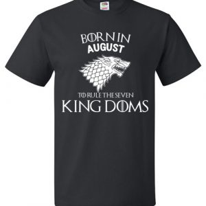 Born In August To Rule The Seven Kingdoms Game Of Thrones T-Shirt