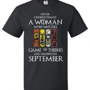Never Underestimate A Woman Who Watches GOT and Was Born In September