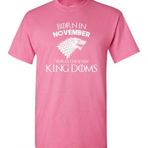 Born In November To Rule The Seven Kingdoms Game Of Thrones T-Shirt