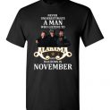 Never Underestimate A Man Who Listens to Alabama And Was Born In November T-Shirt