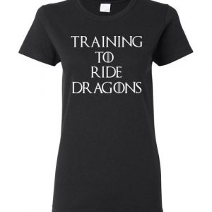 Training To Ride Dragons Women Tee Shirt