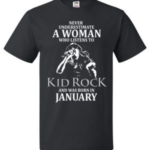 Never Underestimate A Woman Who Listens to Kid Rock And Was Born In January