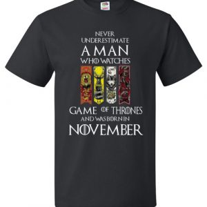$18.95 - Never Underestimate A Man Who Watches Game Of Thrones Born In November