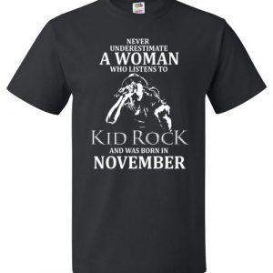 $18.95 - Never Underestimate A Woman Who Listens to Kid Rock And Was Born In November Tee Shirt