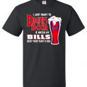 $18.95 - I Just Want To Drink Beer & Watch My Bills Beat Your Team Ass T-Shirt