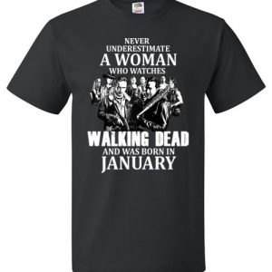 $18.95 - Never Underestimate A Woman Who Watches The Walking Dead Was Born in January Shirt