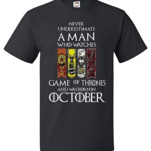 $18.95 - Never Underestimate A Man Who Watches Game Of Thrones Born In October
