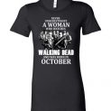 $19.95 - Never Underestimate A Woman Who watches The Walking Dead And Was Born In October Lady Tee Shirt