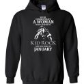 $32.95 - Never Underestimate A Woman Who Listens to Kid Rock And Was Born In January Hoodie