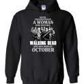 $32.95 - Never Underestimate A Woman Who Watches The Walking Dead And Was Born In October Hoodie