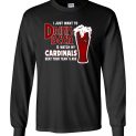 $23.95 - I Just Want To Drink Beer & Watch My Cardinals Beat Your Team Ass Canvas Long Sleeve T-Shirt