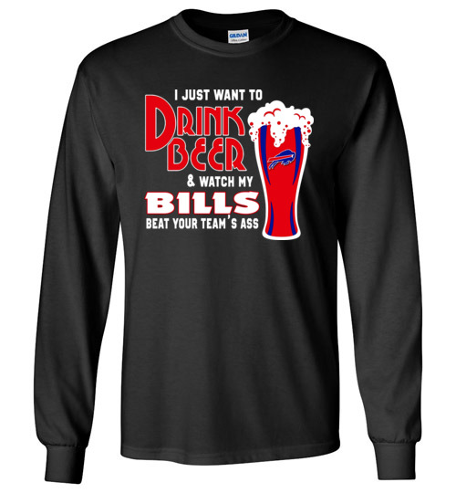 $23.95 - I Just Want To Drink Beer & Watch My Bills Beat Your Team Ass Canvas Long Sleeve T-Shirt