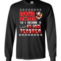 $23.95 - Santa retired so I became a 6th grade teacher Long Sleeve T-Shirt
