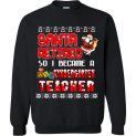 $29.95 - Santa retired so I became A Kindergarten teacher Sweater