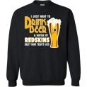 $29.95 - I Just Want To Drink Beer & Watch My Redskins Beat Your Team's Ass Sweatshirt