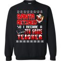 $29.95 - Santa retired so I became a 7th grade teacher Sweater